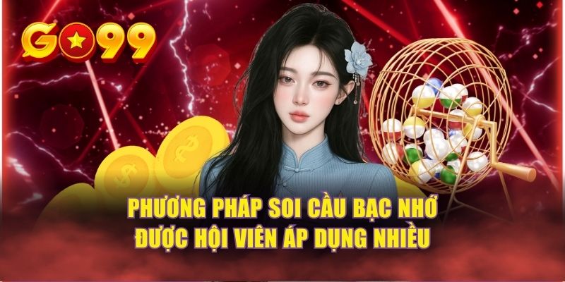 Phương pháp soi cầu bạc nhớ được hội viên áp dụng nhiều
