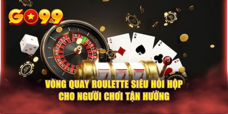 Vòng quay Roulette siêu hồi hộp cho người chơi tận hưởng 